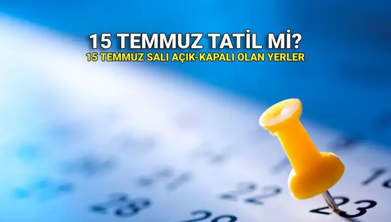 15 Temmuz Resmi Tatil mi? Özel Sektör ve Kamu için Küçük Ama Önemli Detaylar!