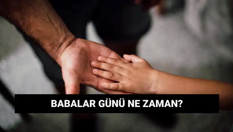 Babalar Günü 2025’te Hangi Güne Düşüyor? Tarihçesi ve Önemi