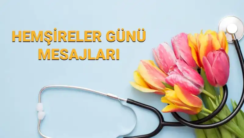 Hemşireler Günü 2025 Mesajları: Sevgiliye, Eşinize ve Arkadaşlarınıza Özel İfadeler