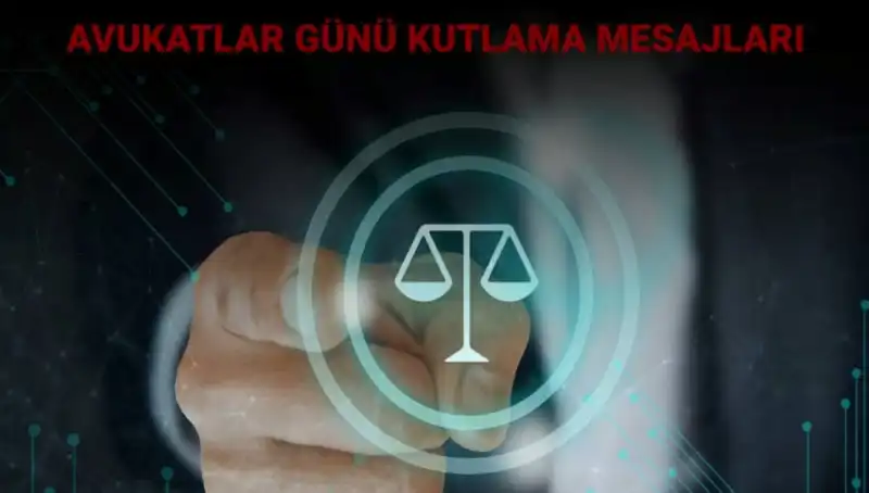 Avukatlar Günü Kutlamaları: Anlamlı Mesajlarla Saygı Duruşu