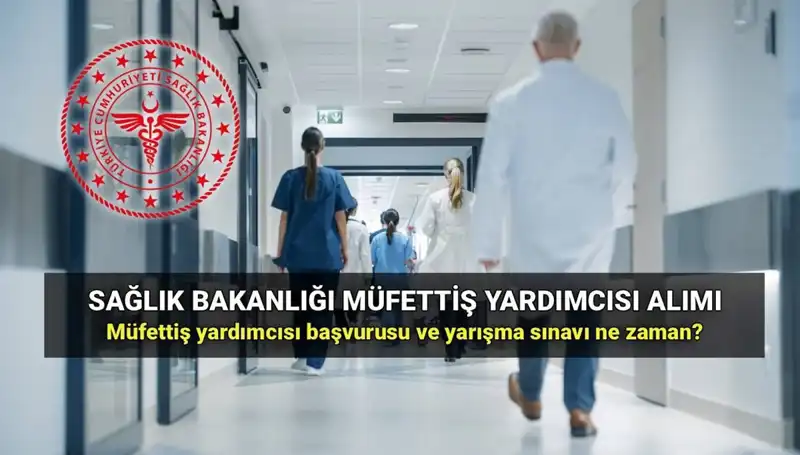 2025 Sağlık Bakanlığı Müfettiş Yardımcısı Alımı: Başvuru Süreci ve Şartları