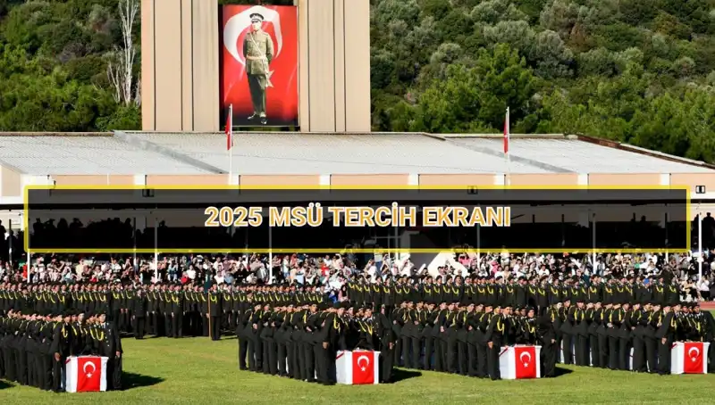 2025 MSÜ Tercihleri Ne Zaman Sona Erecek? İşte Tüm Detaylar