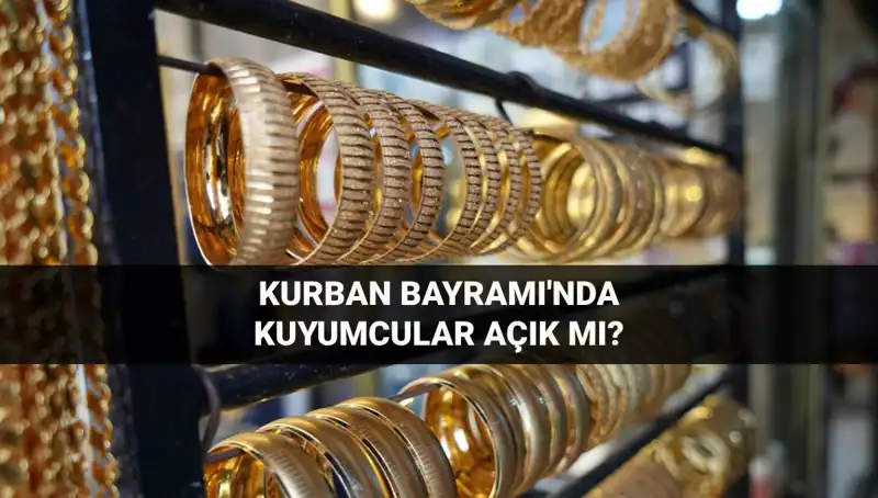 Kurban Bayramı'nda Kuyumcular Açık mı? İşte Ayrıntılar!